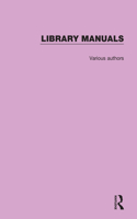 Library Manuals: Comprising the Library Association Series of Library Manuals and the Practical Library Handbooks