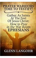 Prayer Warriors Time To Testify! Gather As Saints At The Feet Of Jesus Christ