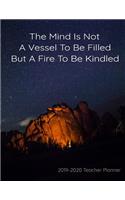 The Mind Is Not A Vessel To Be Filled But A Fire To Be Kindled 2019-2020 Teacher Planner