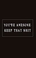 You're Awesome. Keep That Shit