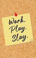Work. Play. Slay.