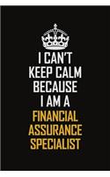 I Can't Keep Calm Because I Am A Financial Assurance Specialist
