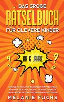 große Rätselbuch für clevere Kinder (ab 6 Jahre). Geniale Rätsel und brandneue Knobelspiele für Mädchen und Jungen. Logisches Denken und Konzentration spielend einfach steigern