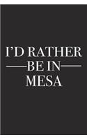 I'd Rather Be in Mesa: A 6x9 Inch Matte Softcover Journal Notebook with 120 Blank Lined Pages and a Positive Hometown or Travel Cover Slogan