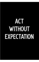 ACT Without Expectation: Blank Lined Journal Notebook Funny Acting Theater Notebook, Theater Notebook, Ruled, Writing Book, Sarcastic Gag Journal for Theater Lovers, Theatre