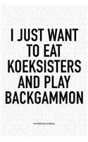 I Just Want to Eat Koeksisters and Play Backgammon: A 6x9 Inch Matte Softcover Notebook Diary with 120 Blank Lined Pages and a Funny Gaming Cover Slogan