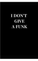 I Don't Give a Funk: Funny Sarcasm Lined Notebook Journal
