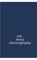 Eat. Sleep. Choreography