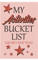 My Activities Bucket List Fun Shit I Want To Do: Start A Bucket List Now: Activity Suggestions, Personal Bucket List Pages, And 100 Prompt Pages To Fill In All The Cool Details About Your Adventure