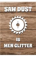 Saw Dust is Men Glitter