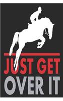 Just Get Over It: Horse Derby Notebook, Journal, Diary size 6x9