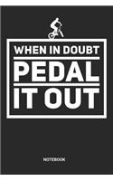 When In Doubt Pedal It Out Notebook