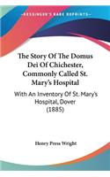 Story Of The Domus Dei Of Chichester, Commonly Called St. Mary's Hospital