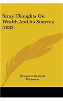 Stray Thoughts On Wealth And Its Sources (1882): (English)