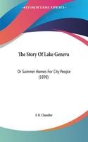 Story Of Lake Geneva: Or Summer Homes For City People (1898)