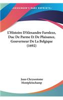 L'Histoire D'Alexandre Farnleze, Duc De Parme Et De Plaisance, Gouverneur De La Belgique (1692)