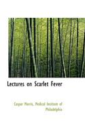 Lectures on Scarlet Fever