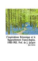 L'Imp Rialisme Britannique Et Le Rapprochement Franco-Anglais, 1900-1903. PR F. de J. Jacquin