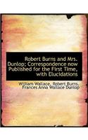 Robert Burns and Mrs. Dunlop; Correspondence Now Published for the First Time, with Elucidations