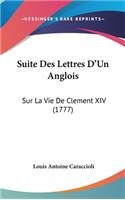 Suite Des Lettres D'Un Anglois: Sur La Vie de Clement XIV (1777)