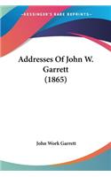 Addresses Of John W. Garrett (1865)