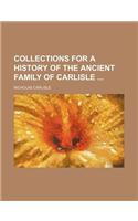 Collections for a History of the Ancient Family of Carlisle: (English)