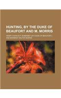 Hunting, by the Duke of Beaufort and M. Morris