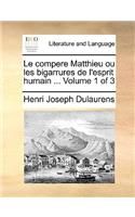Le Compere Matthieu Ou Les Bigarrures de L'Esprit Humain ... Volume 1 of 3