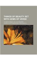 Things of Beauty Set with Gems of Verse; 