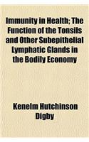 Immunity in Health; The Function of the Tonsils and Other Subepithelial Lymphatic Glands in the Bodily Economy