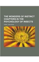 The Wonders of Instinct Chapters in the Psychology of Insects
