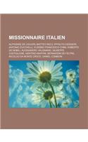 Missionnaire Italien: Alphonse de Liguori, Matteo Ricci, Ippolito Desideri, Antonio Zucchelli, Eusebio Francesco Chini, Roberto de Nobili, a(French)