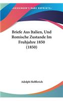 Briefe Aus Italien, Und Romische Zustande Im Fruhjahre 1850 (1850)