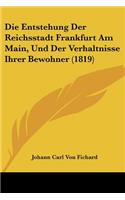 Entstehung Der Reichsstadt Frankfurt Am Main, Und Der Verhaltnisse Ihrer Bewohner (1819)