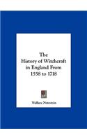 The History of Witchcraft in England From 1558 to 1718