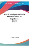 Traicte Du Deguerpissement Et Delaissement Par Hypotheque (1606)