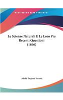 Le Scienze Naturali E Le Loro Piu Recenti Questioni (1866)