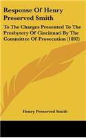 Response of Henry Preserved Smith: To the Charges Presented to the Presbytery of Cincinnati by the Committee of Prosecution (1892)