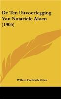 de Ten Uitvoerlegging Van Notariele Akten (1905)