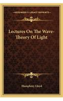 Lectures on the Wave-Theory of Light