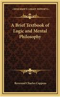 A Brief Textbook of Logic and Mental Philosophy