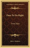 Dare to Do Right