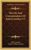 The Life and Correspondence of Robert Southey V3