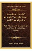 President Lincoln's Attitude Towards Slavery and Emancipation