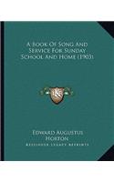 A Book Of Song And Service For Sunday School And Home (1903)