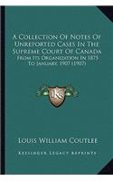 A Collection Of Notes Of Unreported Cases In The Supreme Court Of Canada