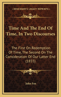Time and the End of Time, in Two Discourses: The First on Redemption of Time, the Second on the Consideration of Our Latter End (1855)