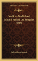 Geschichte Von Liefland, Esthland, Kurland Und Semgallen (1785)
