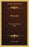 William Penn: The Friend of Catholics (1886)