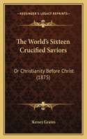 World's Sixteen Crucified Saviors